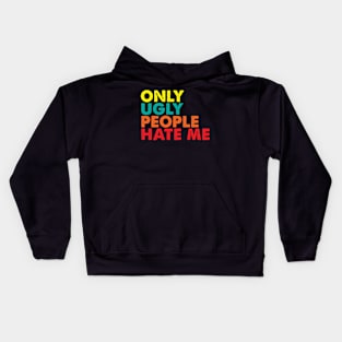 Only ugly people hate me Kids Hoodie